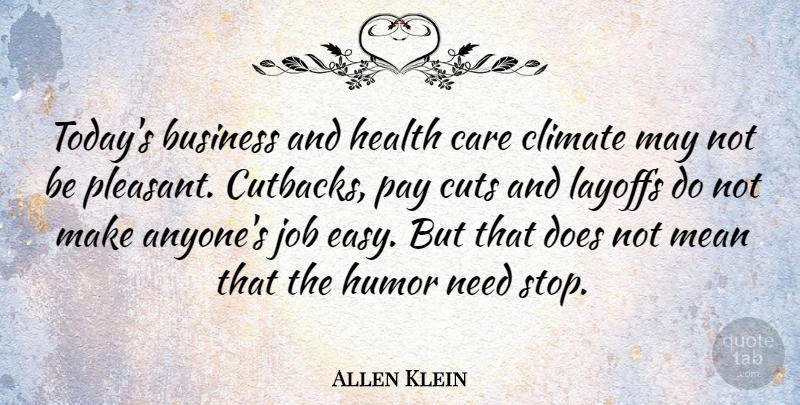Allen Klein Quote About Mean Girls, Jobs, Cutting: Todays Business And Health Care...