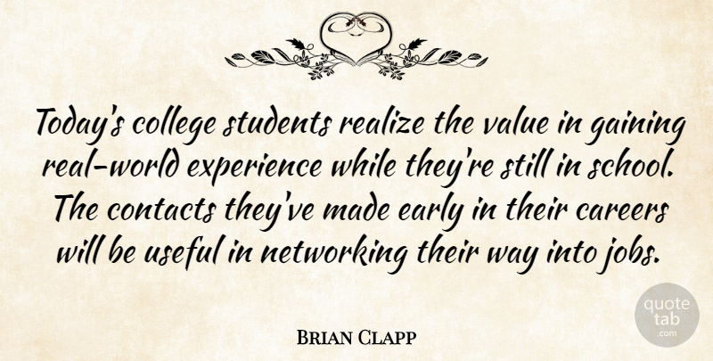 Brian Clapp Quote About Careers, College, Contacts, Early, Experience: Todays College Students Realize The...