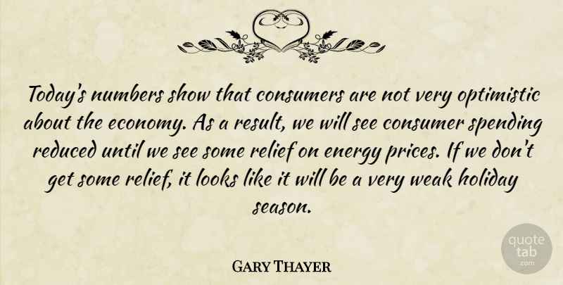 Gary Thayer Quote About Consumers, Energy, Holiday, Looks, Numbers: Todays Numbers Show That Consumers...