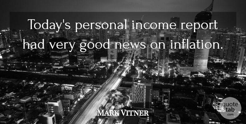 Mark Vitner Quote About Good, Income, News, Personal, Report: Todays Personal Income Report Had...