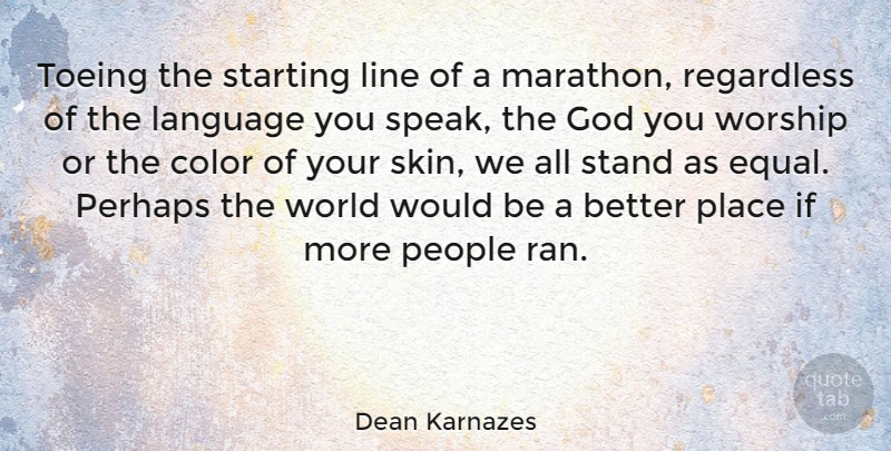 Dean Karnazes Quote About Color, People, Skins: Toeing The Starting Line Of...