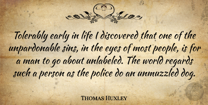 Thomas Huxley Quote About Dog, Eye, Men: Tolerably Early In Life I...