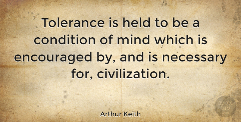 Arthur Keith Quote About Civilization, Tolerance, Mind: Tolerance Is Held To Be...