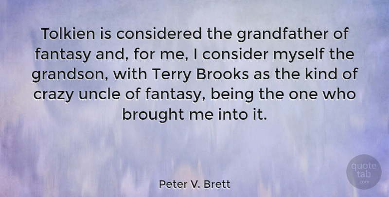 Peter V. Brett Quote About Brooks, Brought, Considered, Terry, Tolkien: Tolkien Is Considered The Grandfather...
