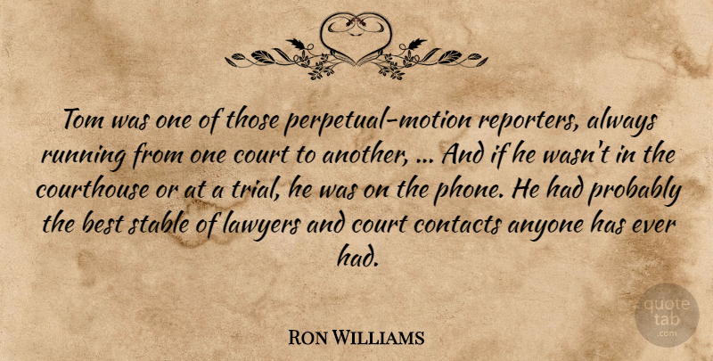 Ron Williams Quote About Anyone, Best, Contacts, Court, Lawyers: Tom Was One Of Those...