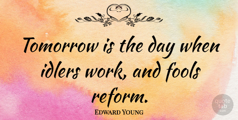 Edward Young Quote About English Poet, Idlers: Tomorrow Is The Day When...