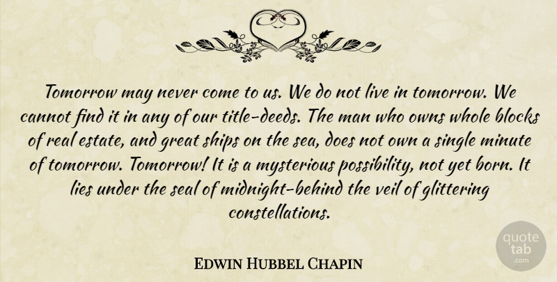 Edwin Hubbel Chapin Quote About Real, Lying, Block: Tomorrow May Never Come To...