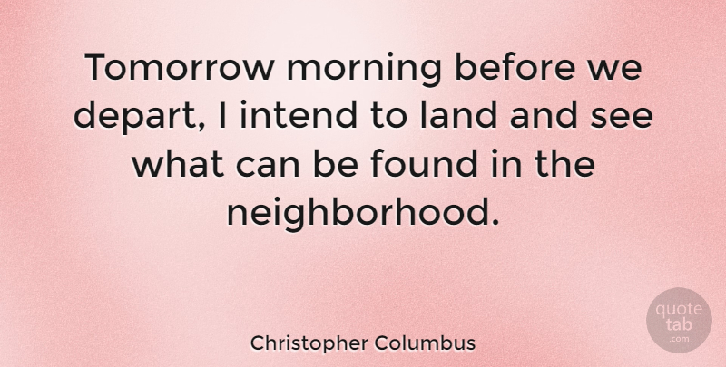 Christopher Columbus Quote About Morning, Land, Tomorrow: Tomorrow Morning Before We Depart...
