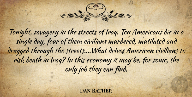 Dan Rather Quote About Jobs, Iraq, Risk: Tonight Savagery In The Streets...