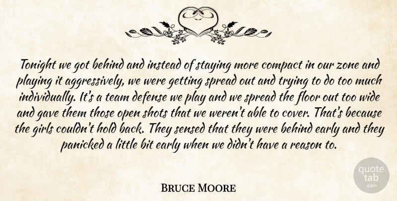 Bruce Moore Quote About Behind, Bit, Compact, Defense, Early: Tonight We Got Behind And...