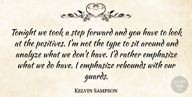 Kelvin Sampson Quote About Analyze, Emphasize, Forward, Rather, Rebounds: Tonight We Took A Step...