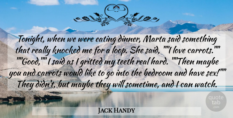 Jack Handy Quote About Bedroom, Carrots, Eating, Knocked, Love: Tonight When We Were Eating...