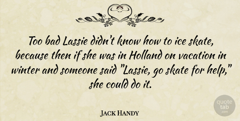 Jack Handy Quote About Bad, Holland, Ice, Lassie, Skate: Too Bad Lassie Didnt Know...