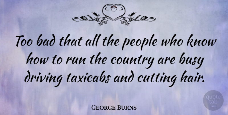 George Burns Quote About Inspirational, Funny, Running: Too Bad That All The...