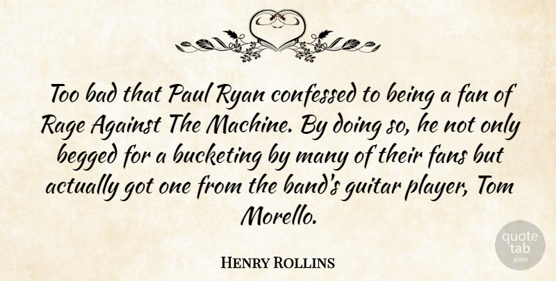 Henry Rollins Quote About Player, Guitar, Band: Too Bad That Paul Ryan...