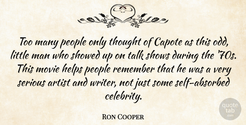 Ron Cooper Quote About Artist, Capote, Helps, Man, People: Too Many People Only Thought...