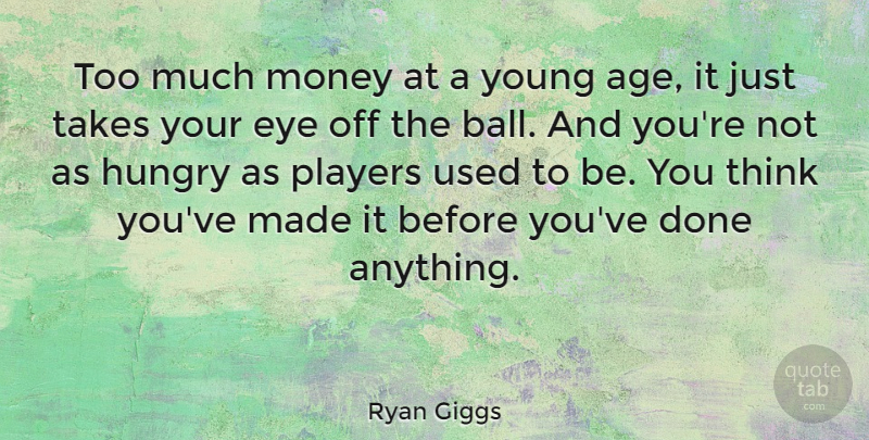Ryan Giggs Quote About Eye, Player, Thinking: Too Much Money At A...