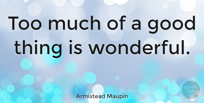 Armistead Maupin Quote About American Novelist, Good: Too Much Of A Good...