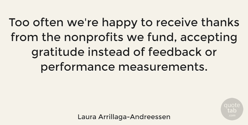 Laura Arrillaga-Andreessen Quote About Gratitude, Nonprofits, Measurement: Too Often Were Happy To...