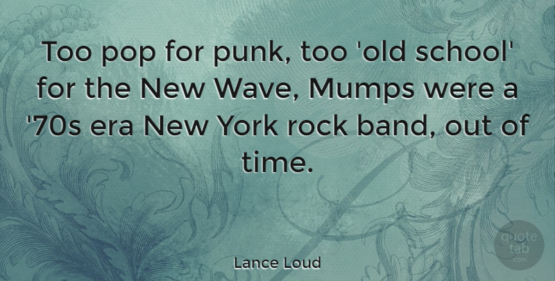 Lance Loud Quote About Era, Pop, Time, York: Too Pop For Punk Too...