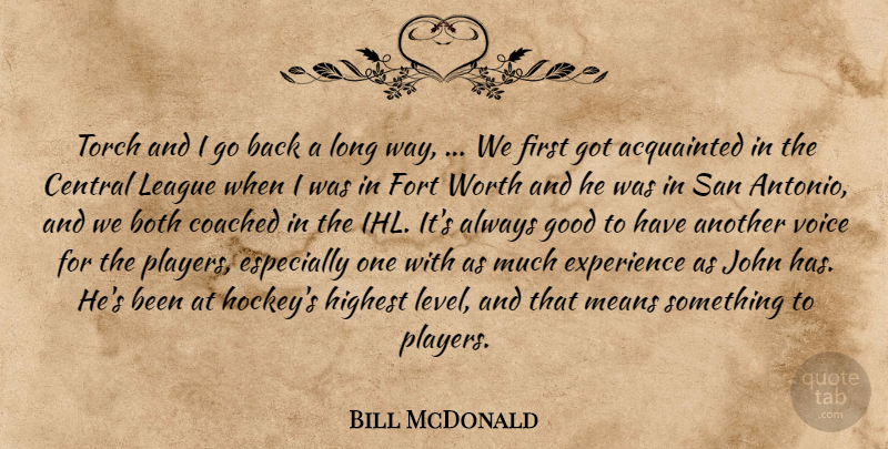 Bill McDonald Quote About Acquainted, Both, Central, Coached, Experience: Torch And I Go Back...