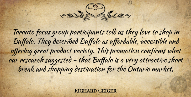Richard Geiger Quote About Accessible, Attractive, Break, Buffalo, Focus: Toronto Focus Group Participants Told...