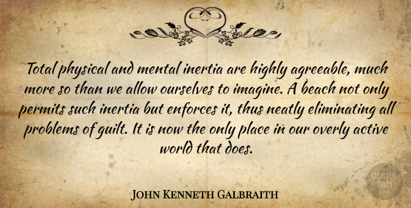 John Kenneth Galbraith Quote About Beach, Ocean, Vacation: Total Physical And Mental Inertia...