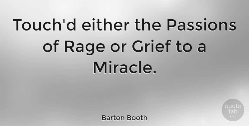 Barton Booth Quote About Either, Passions: Touchd Either The Passions Of...