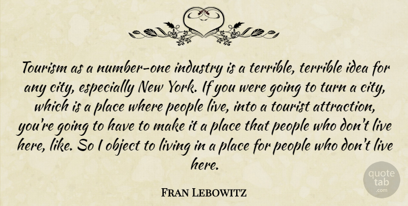 Fran Lebowitz Quote About New York, Cities, Ideas: Tourism As A Number One...