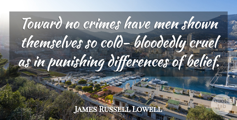 James Russell Lowell Quote About Faith, Men, Differences: Toward No Crimes Have Men...