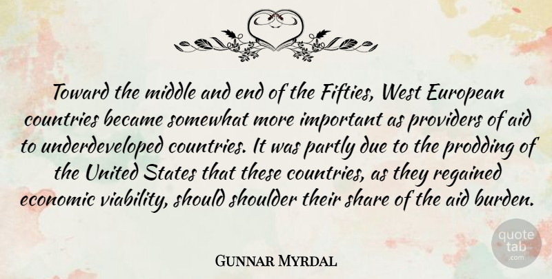 Gunnar Myrdal Quote About Aid, Became, Countries, Due, European: Toward The Middle And End...