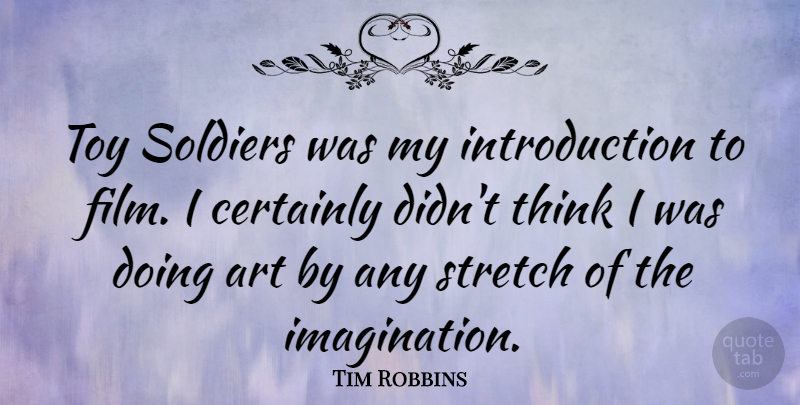 Tim Robbins Quote About Art, Thinking, Imagination: Toy Soldiers Was My Introduction...