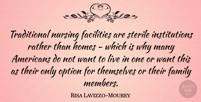 Risa Lavizzo-Mourey Quote About Facilities, Family, Homes, Nursing, Option: Traditional Nursing Facilities Are Sterile...