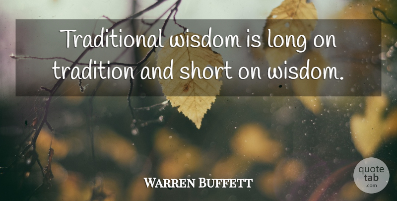 Warren Buffett Quote About Long, Investing, Tradition: Traditional Wisdom Is Long On...