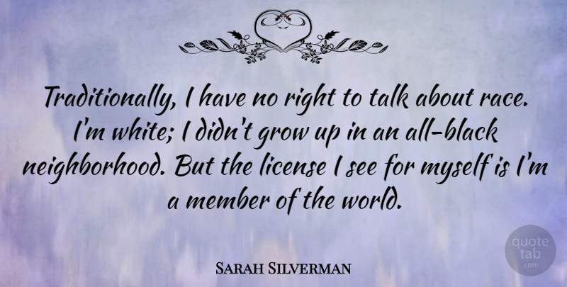 Sarah Silverman Quote About Growing Up, Race, White: Traditionally I Have No Right...