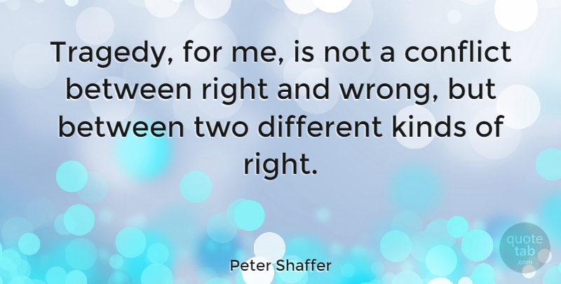 Peter Shaffer Quote About Two, Tragedy, Different: Tragedy For Me Is Not...