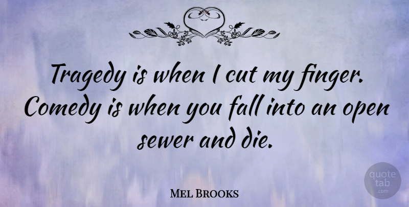Mel Brooks Quote About Funny, Death, Suicide: Tragedy Is When I Cut...