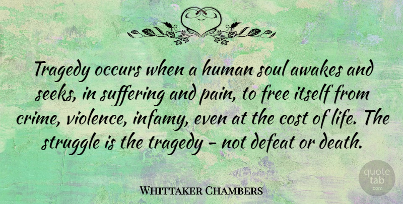 Whittaker Chambers Quote About Cost, Death, Defeat, Free, Human: Tragedy Occurs When A Human...
