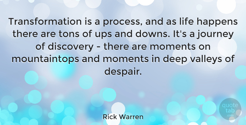 Rick Warren Quote About Journey, Discovery, Despair: Transformation Is A Process And...