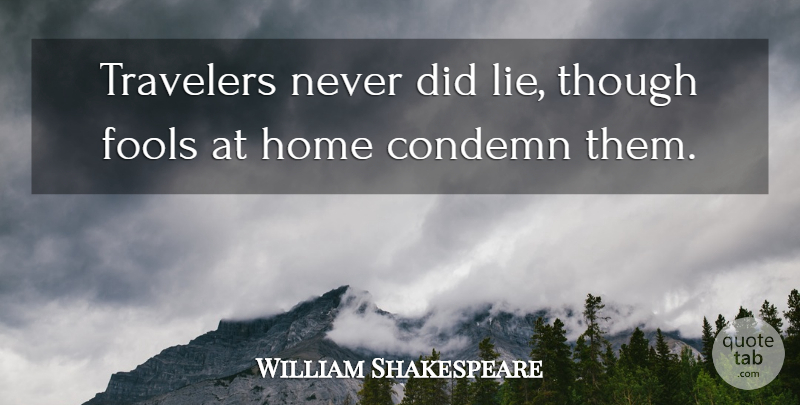 William Shakespeare Quote About Travel, Lying, Home: Travelers Never Did Lie Though...