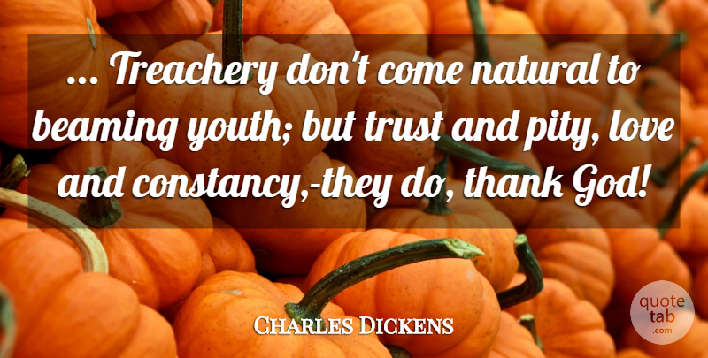 Charles Dickens Quote About Pity Love, Words Of Wisdom, Thank God: Treachery Dont Come Natural To...