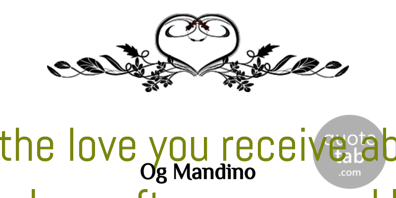 Og Mandino Quote About Love, Inspirational, Life: Treasure The Love You Receive...