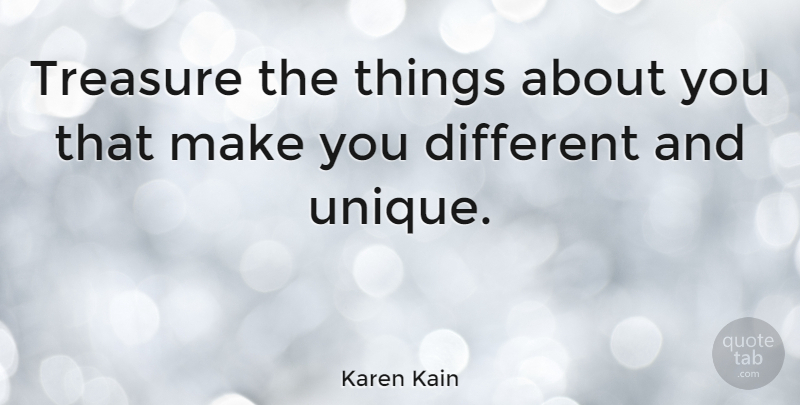 Karen Kain Quote About Unique, Treasure, Different: Treasure The Things About You...