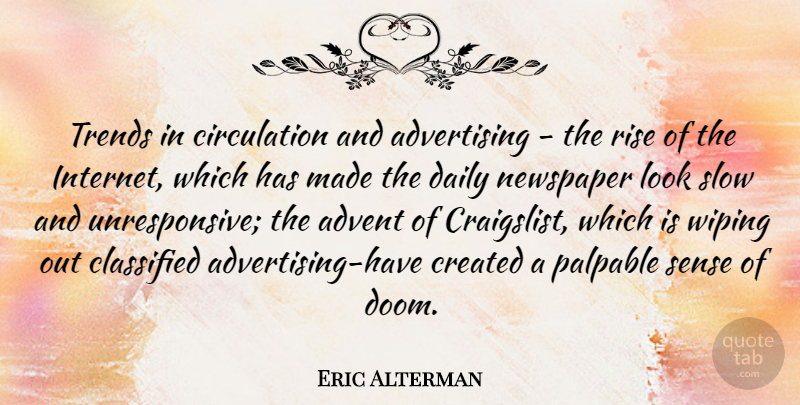 Eric Alterman Quote About Looks, Trends, Wiping Out: Trends In Circulation And Advertising...