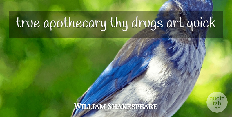 William Shakespeare Quote About Art, Drug, Apothecary: True Apothecary Thy Drugs Art...
