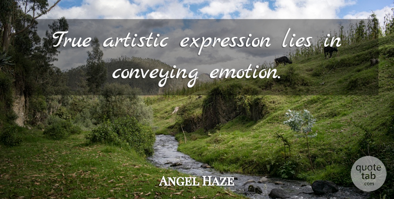 Angel Haze Quote About Lying, Expression, Emotion: True Artistic Expression Lies In...