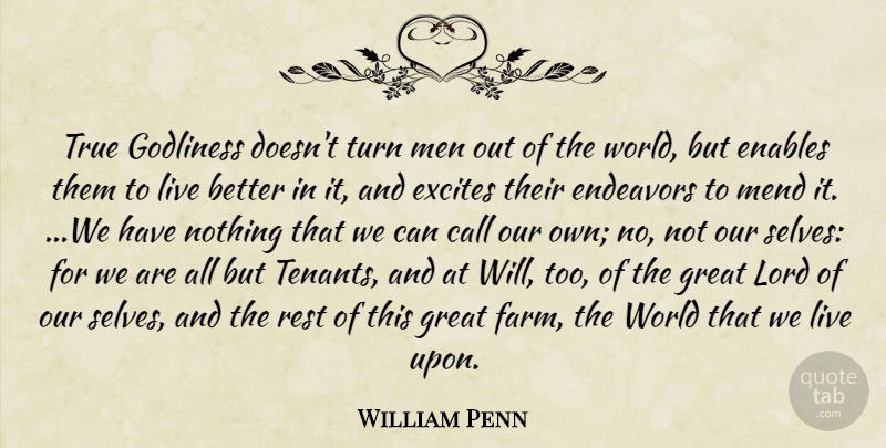 William Penn Quote About Men, Self, World: True Godliness Doesnt Turn Men...