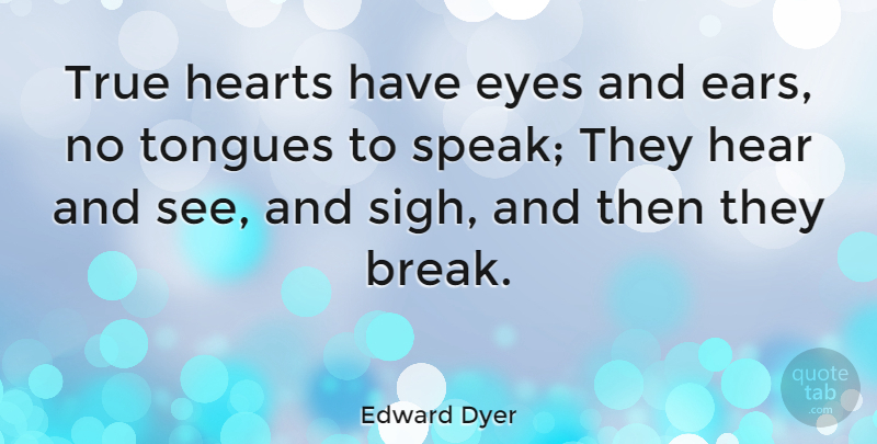 Edward Dyer Quote About True Love, Eye, Heart: True Hearts Have Eyes And...