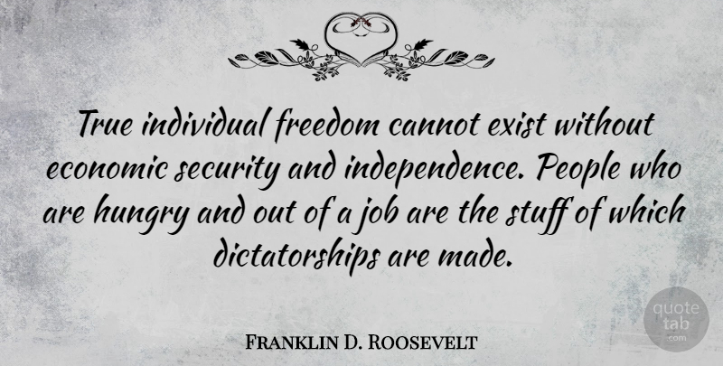 Franklin D. Roosevelt Quote About Jobs, Freedom, People: True Individual Freedom Cannot Exist...