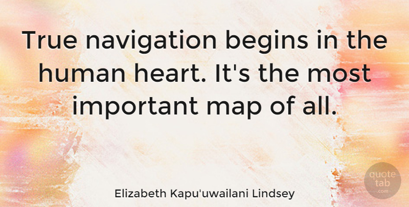 Elizabeth Kapu'uwailani Lindsey Quote About Begins, Human, Navigation: True Navigation Begins In The...